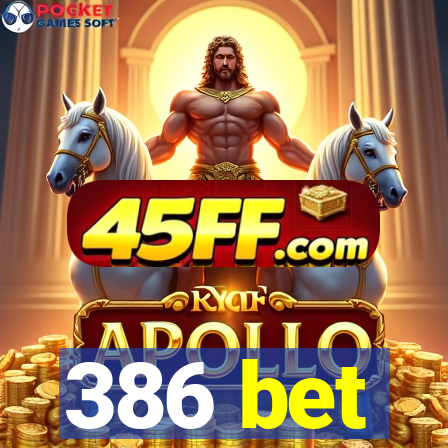 386 bet